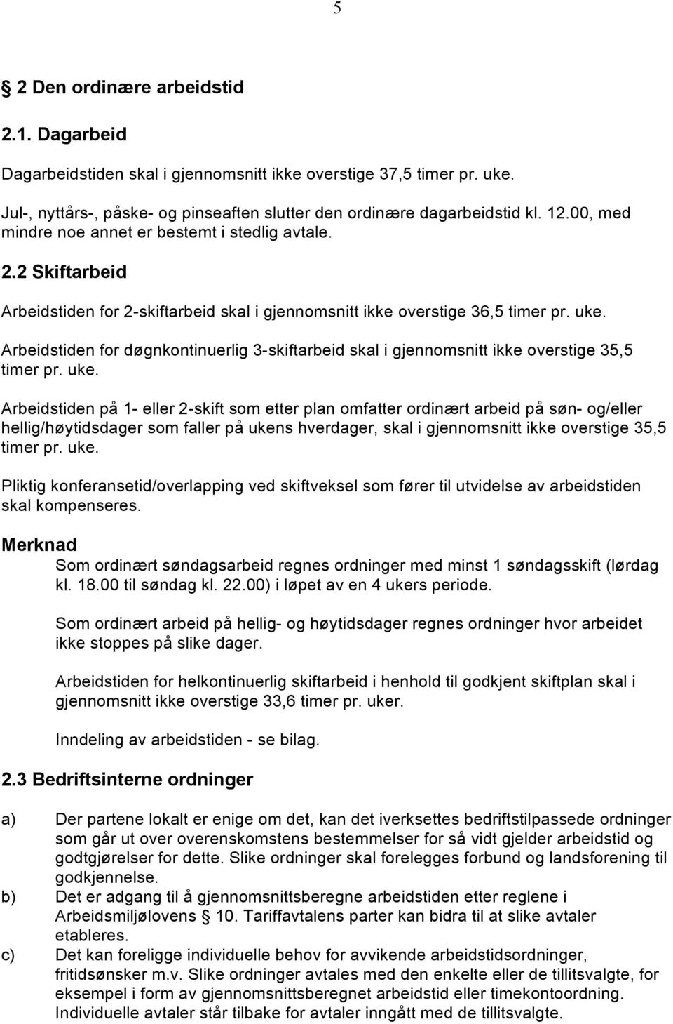 Arbeidstiden for døgnkontinuerlig 3-skiftarbeid skal i gjennomsnitt ikke overstige 35,5 timer pr. uke.