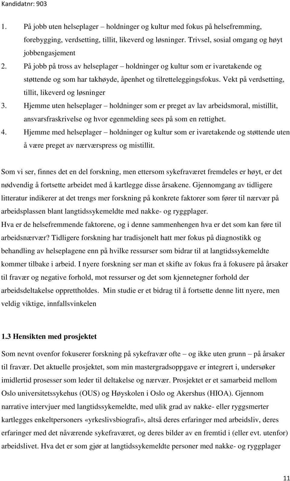 Hjemme uten helseplager holdninger som er preget av lav arbeidsmoral, mistillit, ansvarsfraskrivelse og hvor egenmelding sees på som en rettighet. 4.