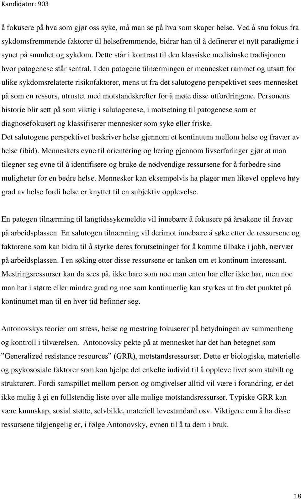 Dette står i kontrast til den klassiske medisinske tradisjonen hvor patogenese står sentral.