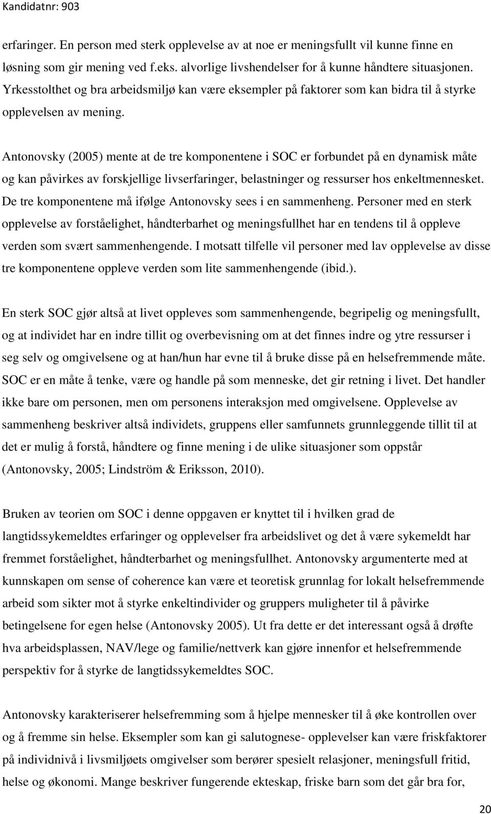 Antonovsky (2005) mente at de tre komponentene i SOC er forbundet på en dynamisk måte og kan påvirkes av forskjellige livserfaringer, belastninger og ressurser hos enkeltmennesket.