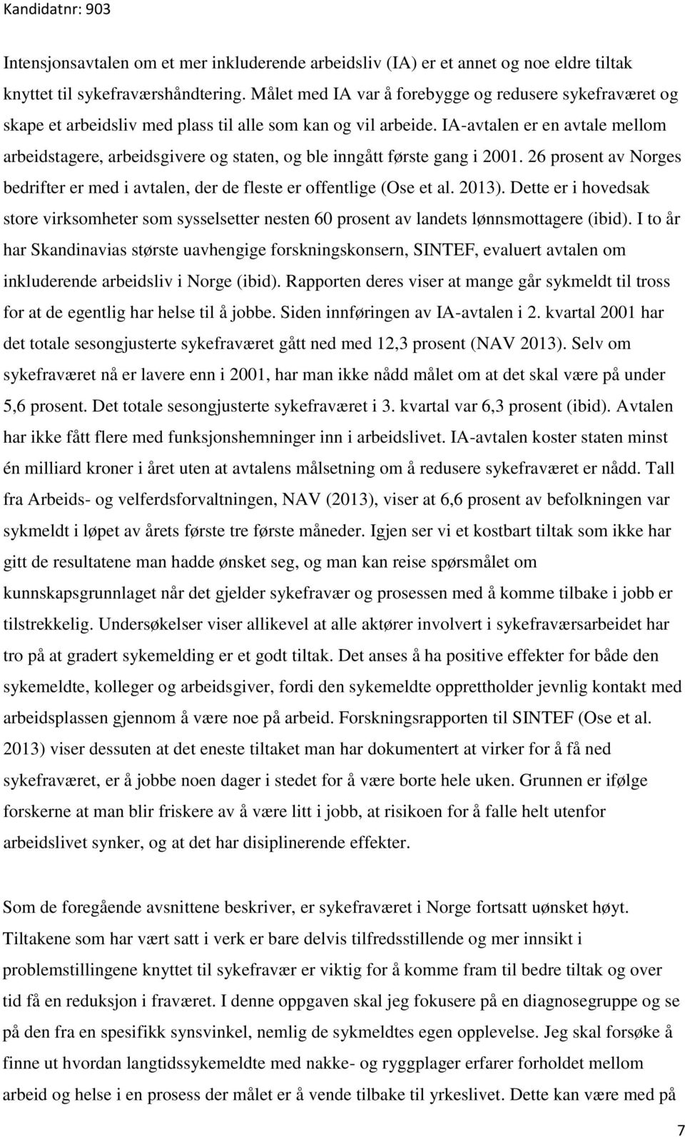 IA-avtalen er en avtale mellom arbeidstagere, arbeidsgivere og staten, og ble inngått første gang i 2001. 26 prosent av Norges bedrifter er med i avtalen, der de fleste er offentlige (Ose et al.