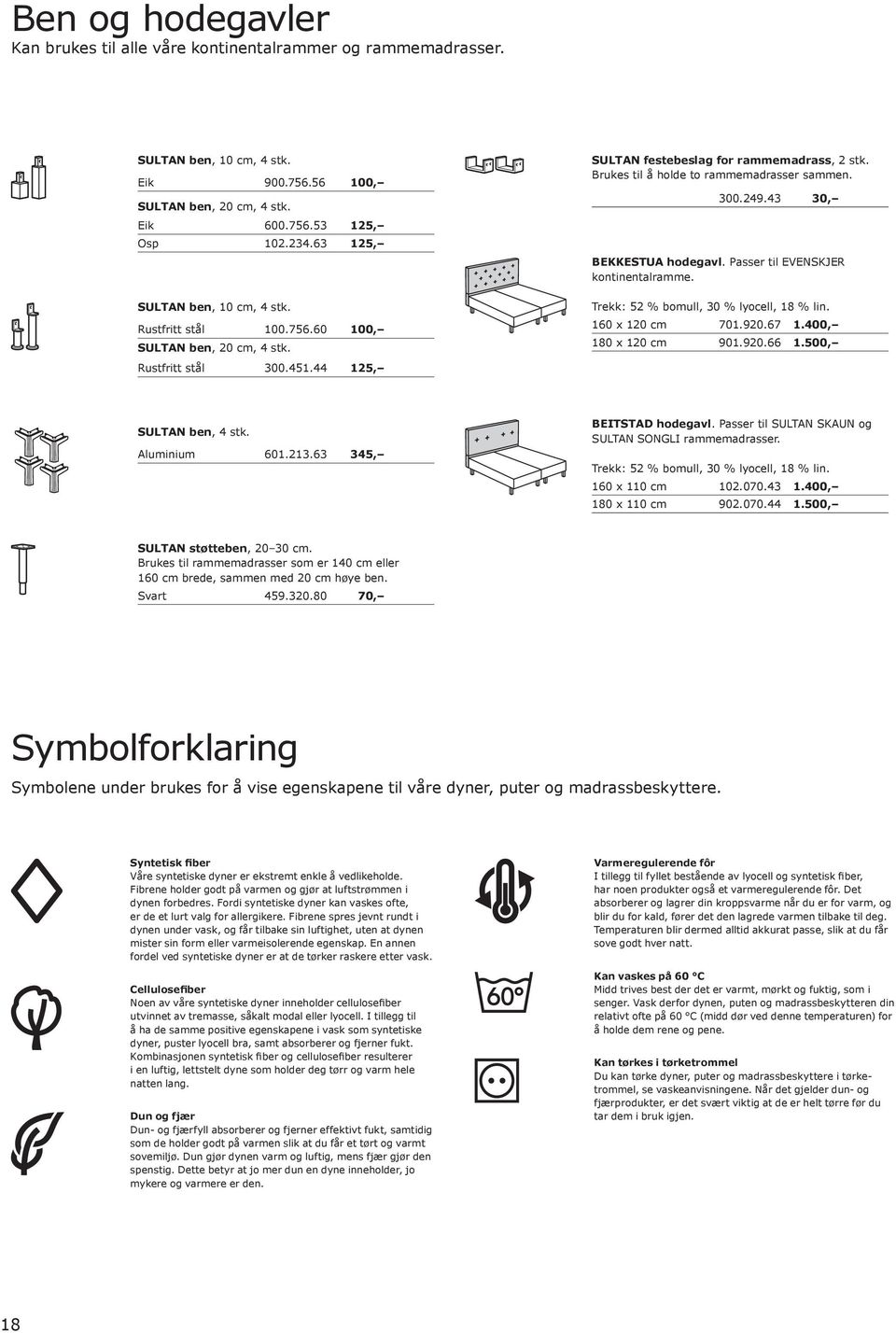 Brukes til å holde to rammemadrasser sammen. 300.249.43 30, BEKKESTUA hodegavl. Passer til EVENSKJER kontinentalramme. Trekk: 52 % bomull, 30 % lyocell, 18 % lin. 160 x 120 cm 701.920.67 1.