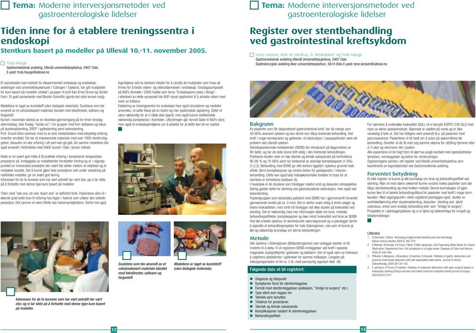 no Tema: Moderne interversjonsmetoder ved gastroenterologiske lidelser Register over stentbehandling ved gastrointestinal kreftsykdom Lene Larssen, Asle W. Medhus, A.