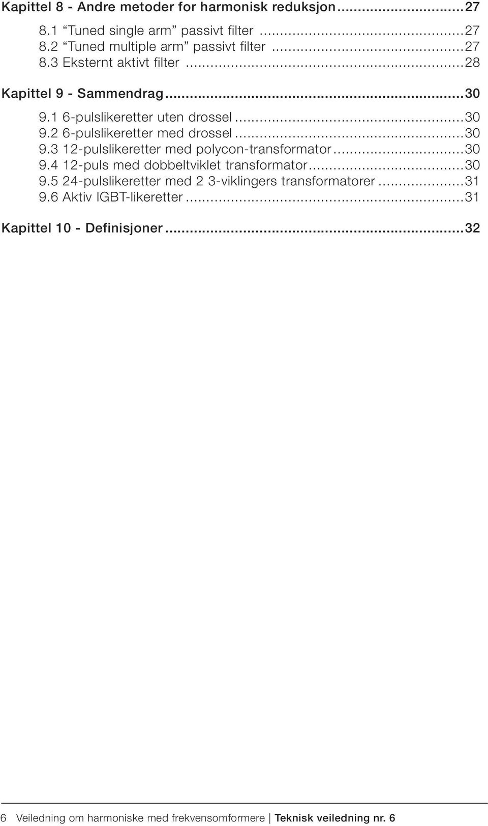 ..30 9.4 12-puls med dobbeltviklet transformator...30 9.5 24-pulslikeretter med 2 3-viklingers transformatorer...31 9.6 Aktiv IGBT-likeretter.