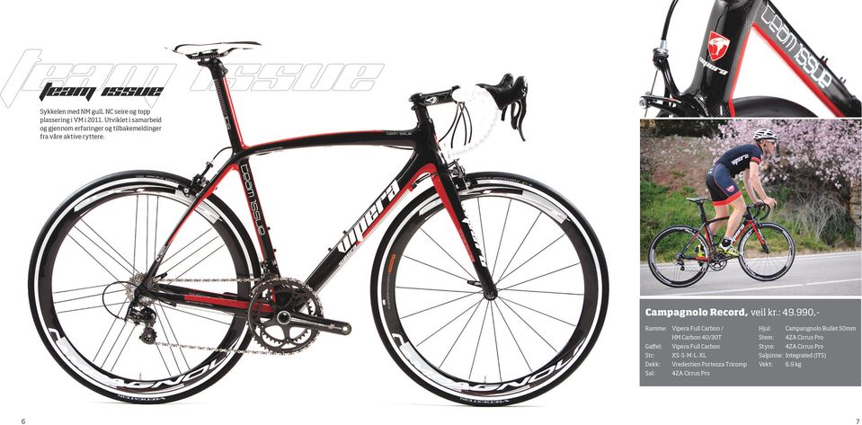 : 49.990,- Ramme: Vipera Full Carbon / HM Carbon 40/30T Gaffel: Vipera Full Carbon Str: XS-S-M-L-XL Dekk: