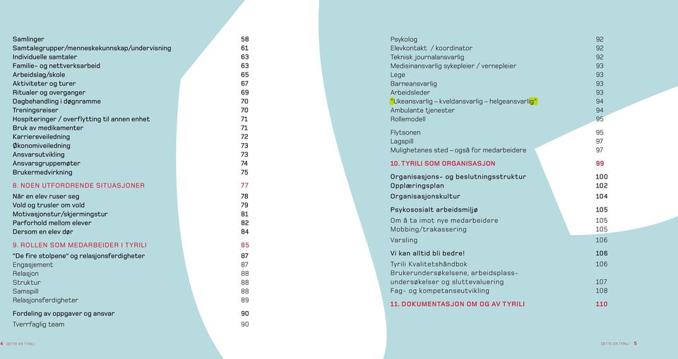 Ansvarsgruppemøter 74 Brukermedvirkning 75 8.