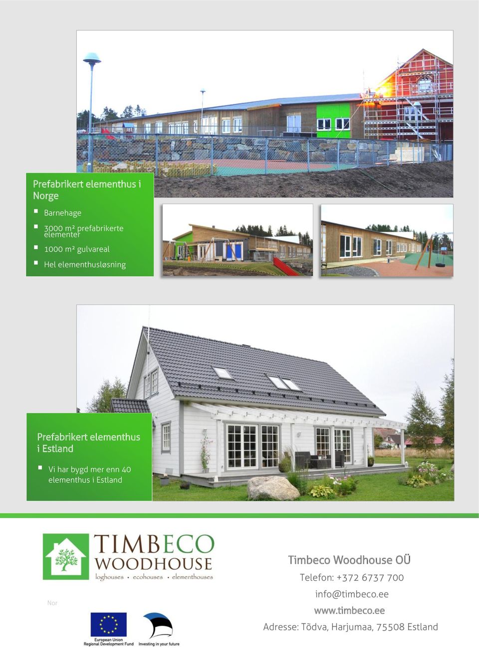har bygd mer enn 40 elementhus i Estland Nor Timbeco Woodhouse OÜ Telefon: