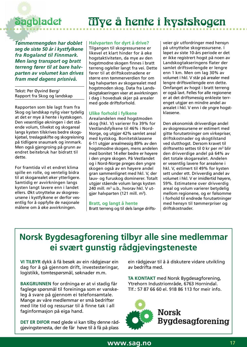 Tekst: Per Øyvind Berg/ Rapport fra Skog og landskap Rapporten som ble lagt fram fra Skog og landskap nylig viser tydelig at det er mye å hente i kystskogen.