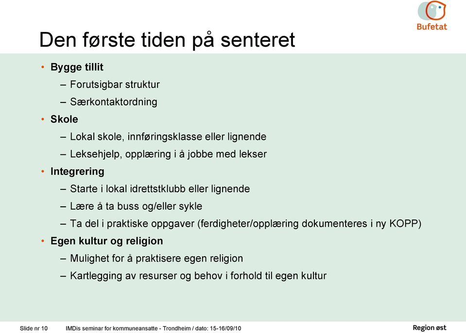 del i praktiske oppgaver (ferdigheter/opplæring dokumenteres i ny KOPP) Egen kultur og religion Mulighet for å praktisere egen