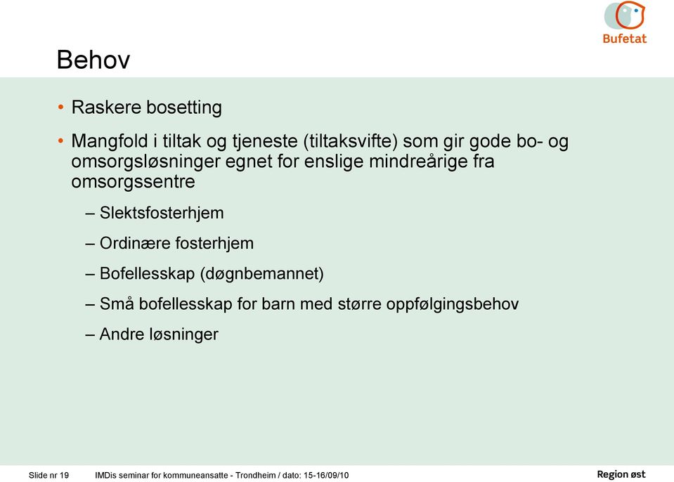 fosterhjem Bofellesskap (døgnbemannet) Små bofellesskap for barn med større