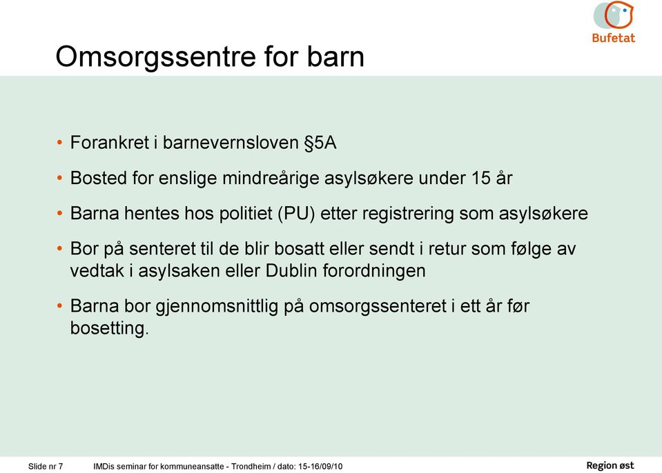 sendt i retur som følge av vedtak i asylsaken eller Dublin forordningen Barna bor gjennomsnittlig på