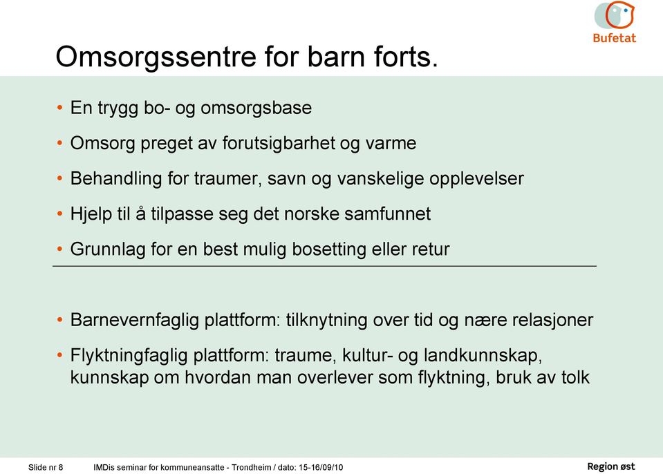 Hjelp til å tilpasse seg det norske samfunnet Grunnlag for en best mulig bosetting eller retur Barnevernfaglig plattform: