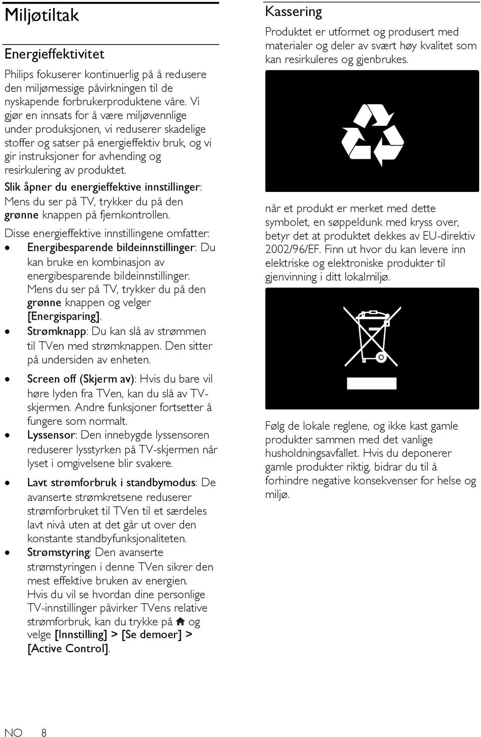 Slik åpner du energieffektive innstillinger: Mens du ser på TV, trykker du på den grønne knappen på fjernkontrollen.