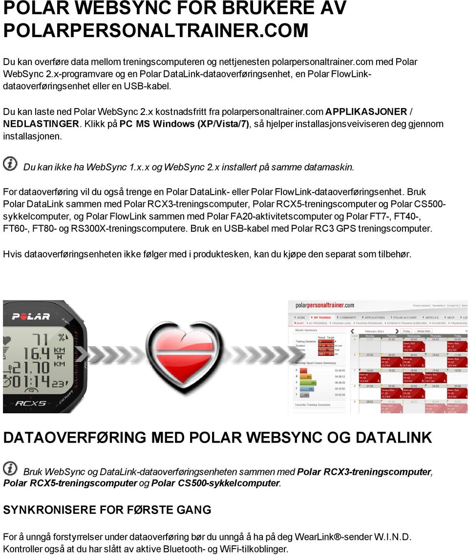 com APPLIKASJONER / NEDLASTINGER. Klikk på PC MS Windows (XP/Vista/7), så hjelper installasjonsveiviseren deg gjennom installasjonen. Du kan ikke ha WebSync 1.x.x og WebSync 2.