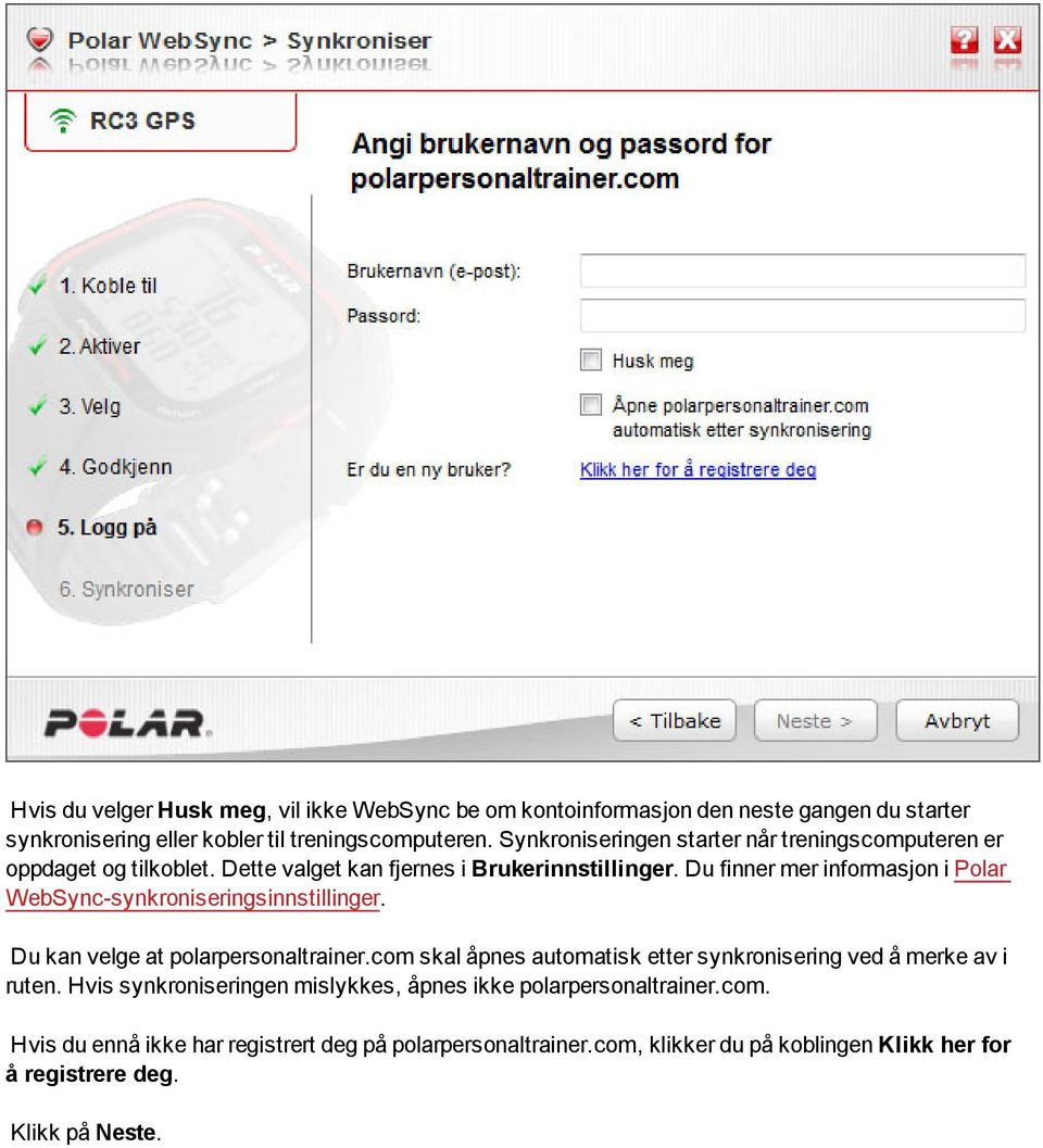 Du finner mer informasjon i Polar WebSync-synkroniseringsinnstillinger. Du kan velge at polarpersonaltrainer.