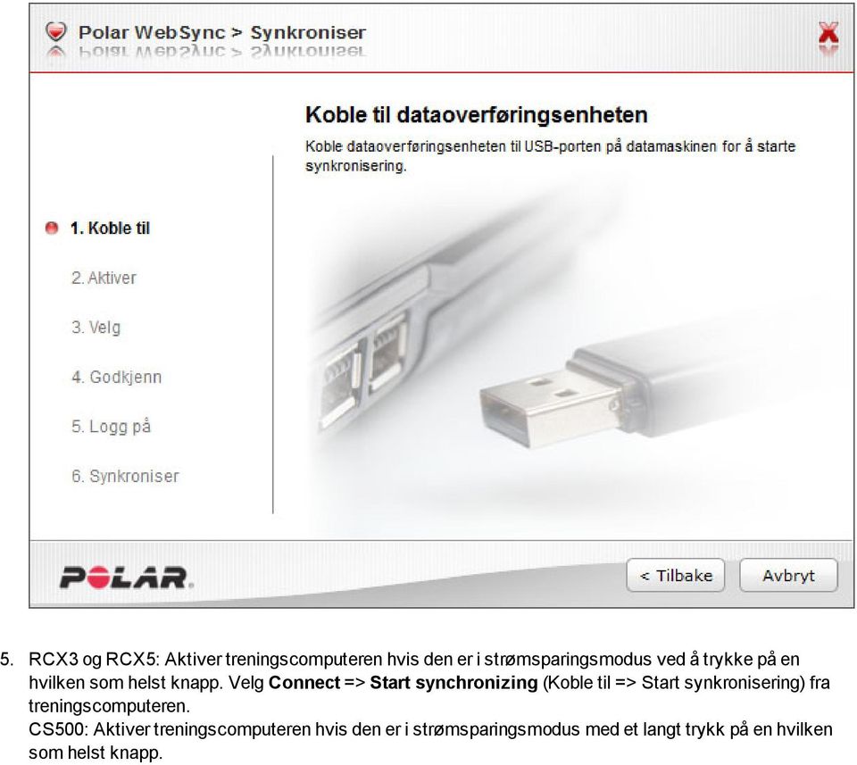 Velg Connect => Start synchronizing (Koble til => Start synkronisering) fra