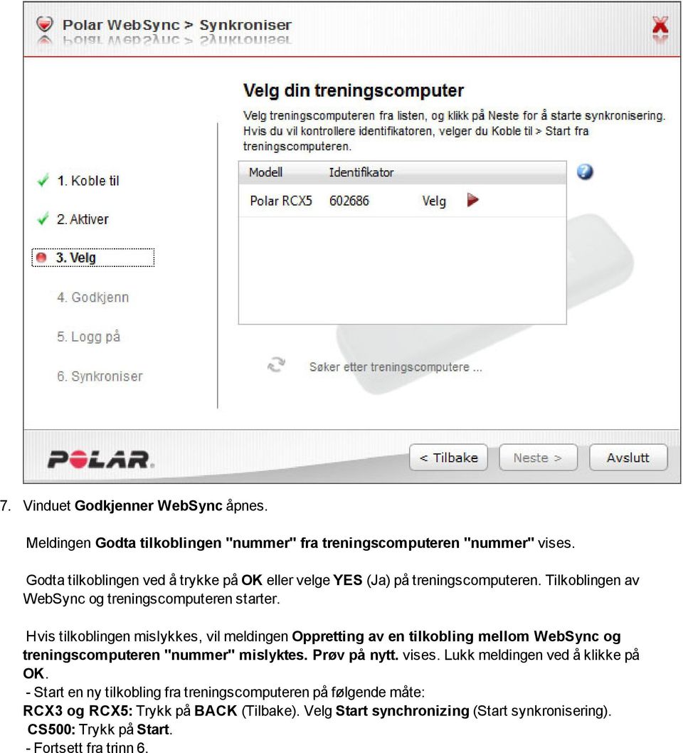 Hvis tilkoblingen mislykkes, vil meldingen Oppretting av en tilkobling mellom WebSync og treningscomputeren "nummer" mislyktes. Prøv på nytt. vises.