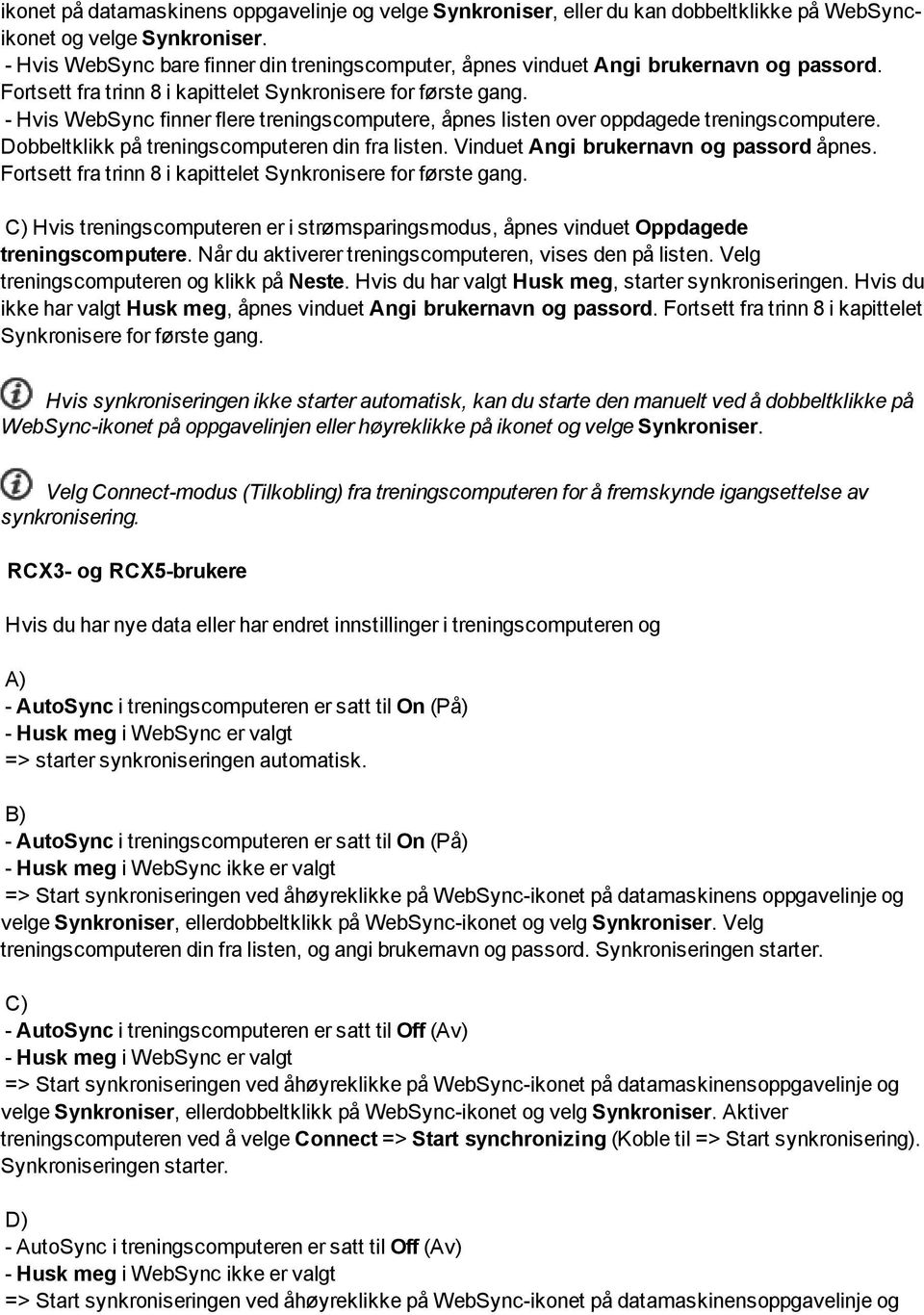 - Hvis WebSync finner flere treningscomputere, åpnes listen over oppdagede treningscomputere. Dobbeltklikk på treningscomputeren din fra listen. Vinduet Angi brukernavn og passord åpnes.