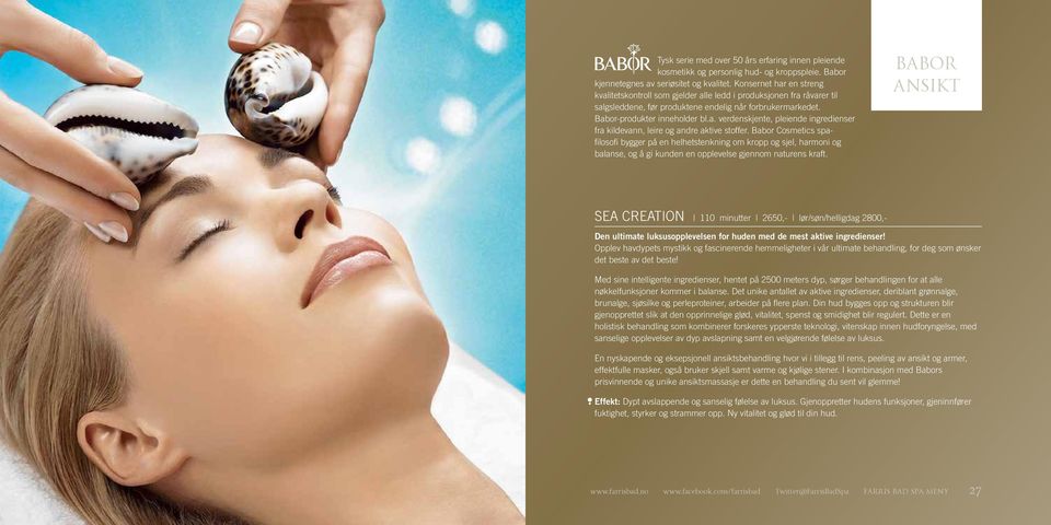 Babor Cosmetics spafilosofi bygger på en helhetstenkning om kropp og sjel, harmoni og balanse, og å gi kunden en opplevelse gjennom naturens kraft.