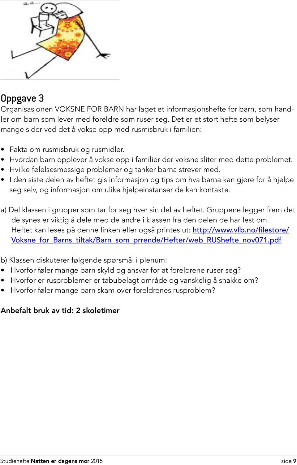 Hvordan barn opplever å vokse opp i familier der voksne sliter med dette problemet. Hvilke følelsesmessige problemer og tanker barna strever med.