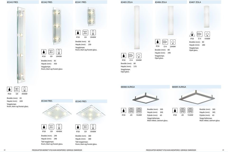 1X28W 300 385 300 385 Dybde (mm): 65 Dybde (mm): 65 1X28W Vegg/taklampe. Matt nikkel, satinert glass. 4X40W 5X40W 2 380 2 380 Tak/vegglampe.