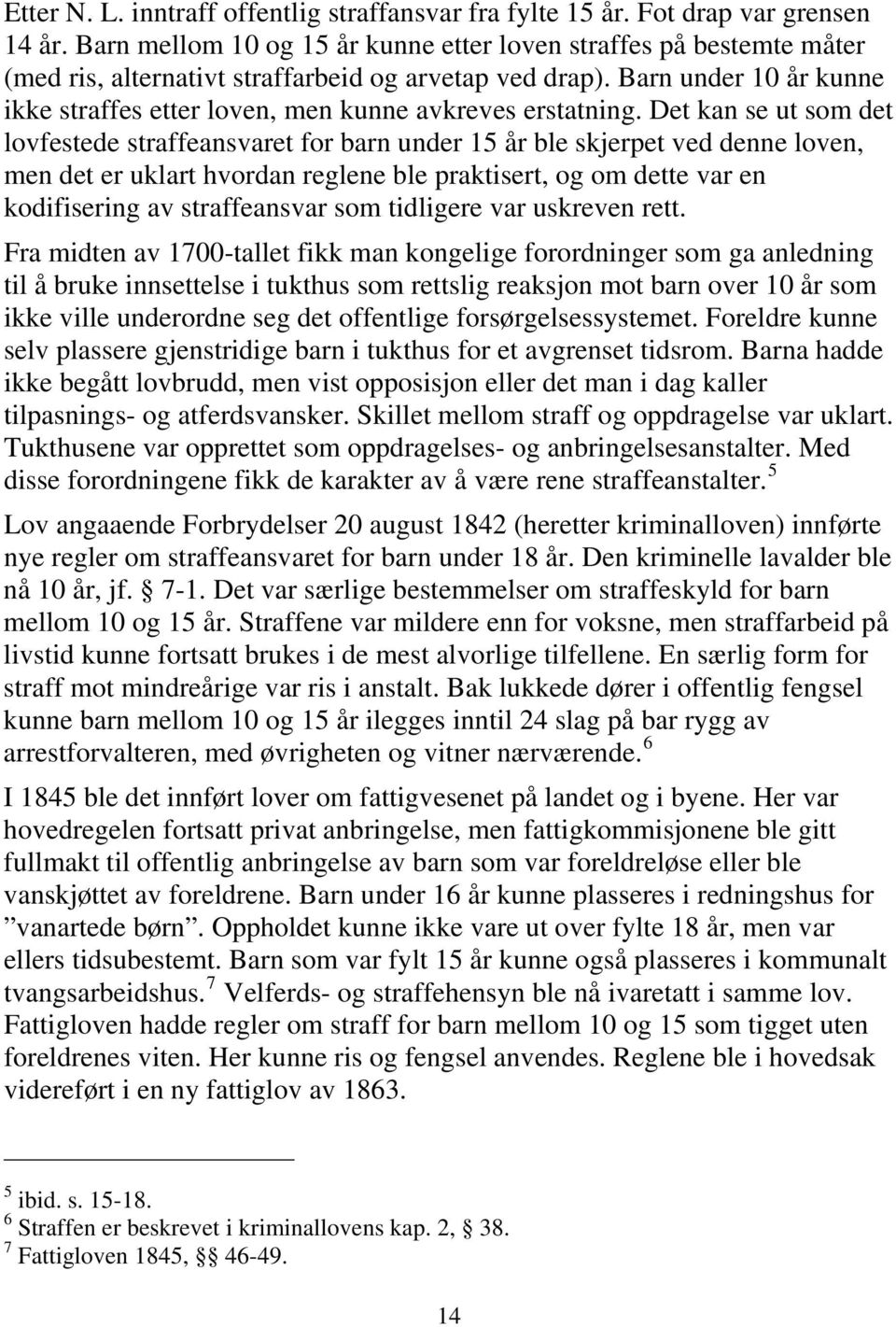 Barn under 10 år kunne ikke straffes etter loven, men kunne avkreves erstatning.