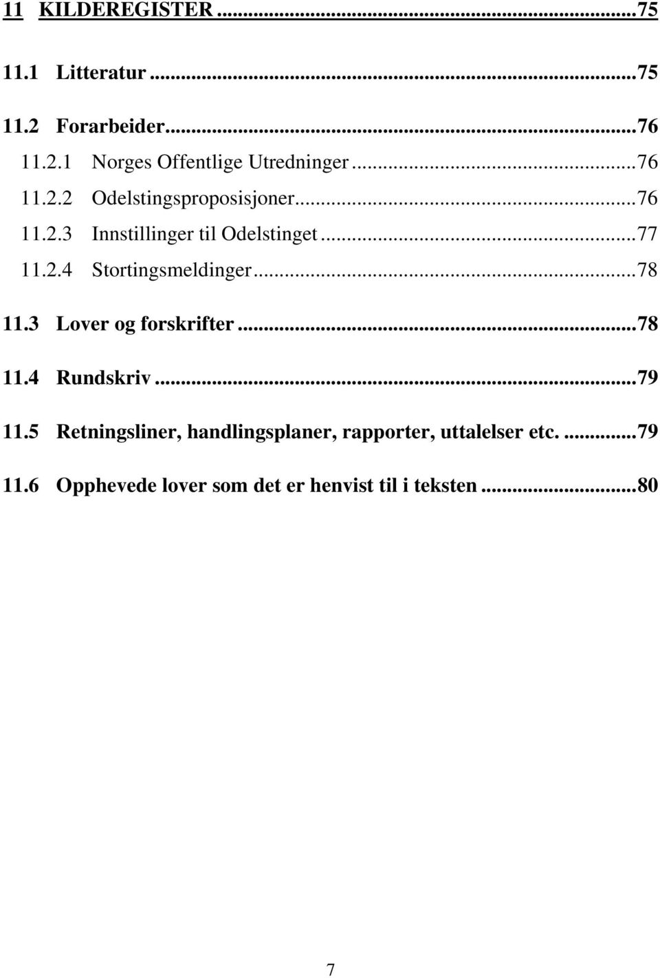 .. 78 11.3 Lover og forskrifter... 78 11.4 Rundskriv... 79 11.