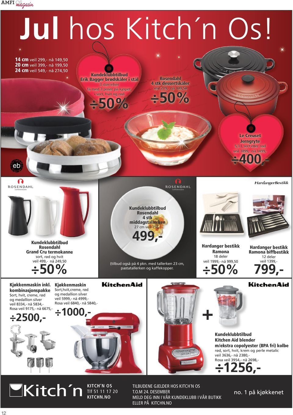 Rosendahl 4 stk dessertskåler veil 219,- nå 109,50 50% Le Creuset Jerngryte 5,3 l, sort eller rød veil 1899,- nå 1499,- 400,- Kundeklubbtilbud Rosendahl Grand Cru termokanne sort, rød og hvit veil