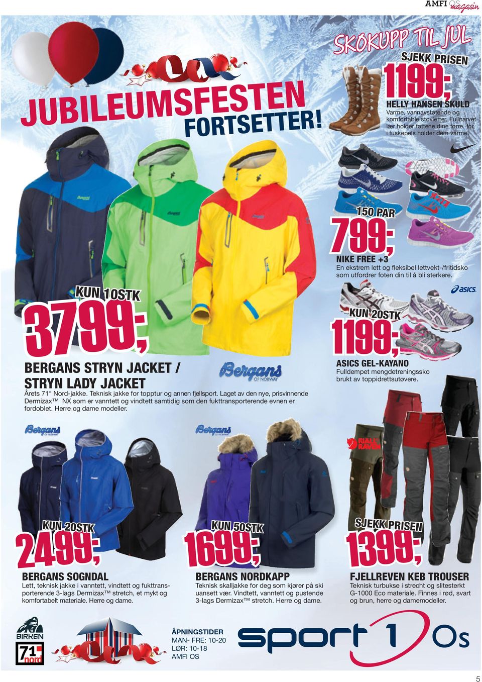 3799; KUN 10STK KUN 20STK 1199; ASICS GEL-KAYANO BERGANS STRYN JACKET / STRYN LADY JACKET Fulldempet mengdetreningssko brukt av toppidrettsutøvere. Årets 71 Nord-jakke.