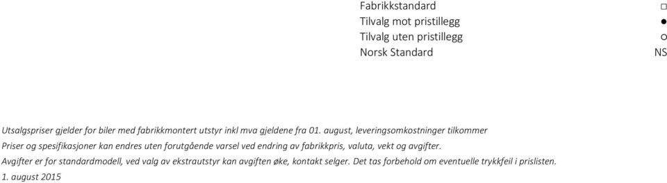 august, leveringsomkostninger tilkommer Priser og spesifikasjoner kan endres uten forutgående varsel ved endring av