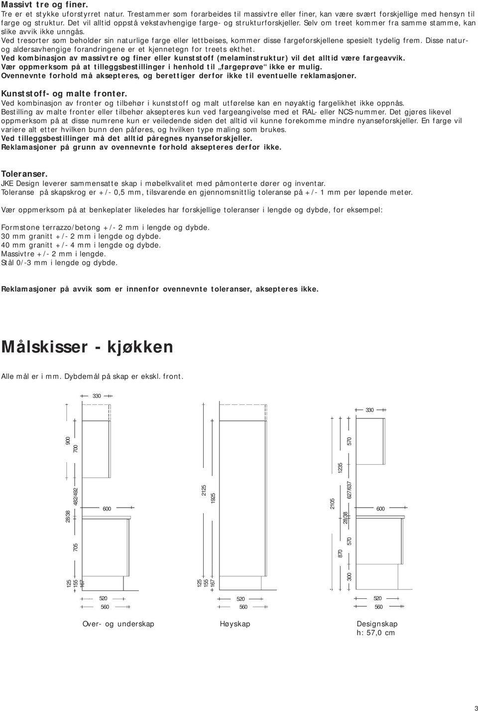 Ved tresorter som beholder sin naturlige farge eller lettbeises, kommer disse fargeforskjellene spesielt tydelig frem. isse naturog aldersavhengige forandringene er et kjennetegn for treets ekthet.