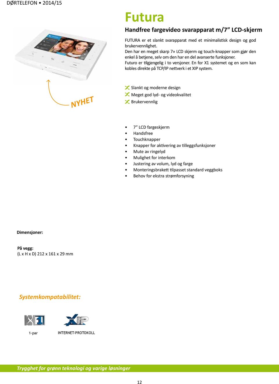 En for X1 systemet og en som kan kobles direkte på TCP/IP nettverk i et XIP system.