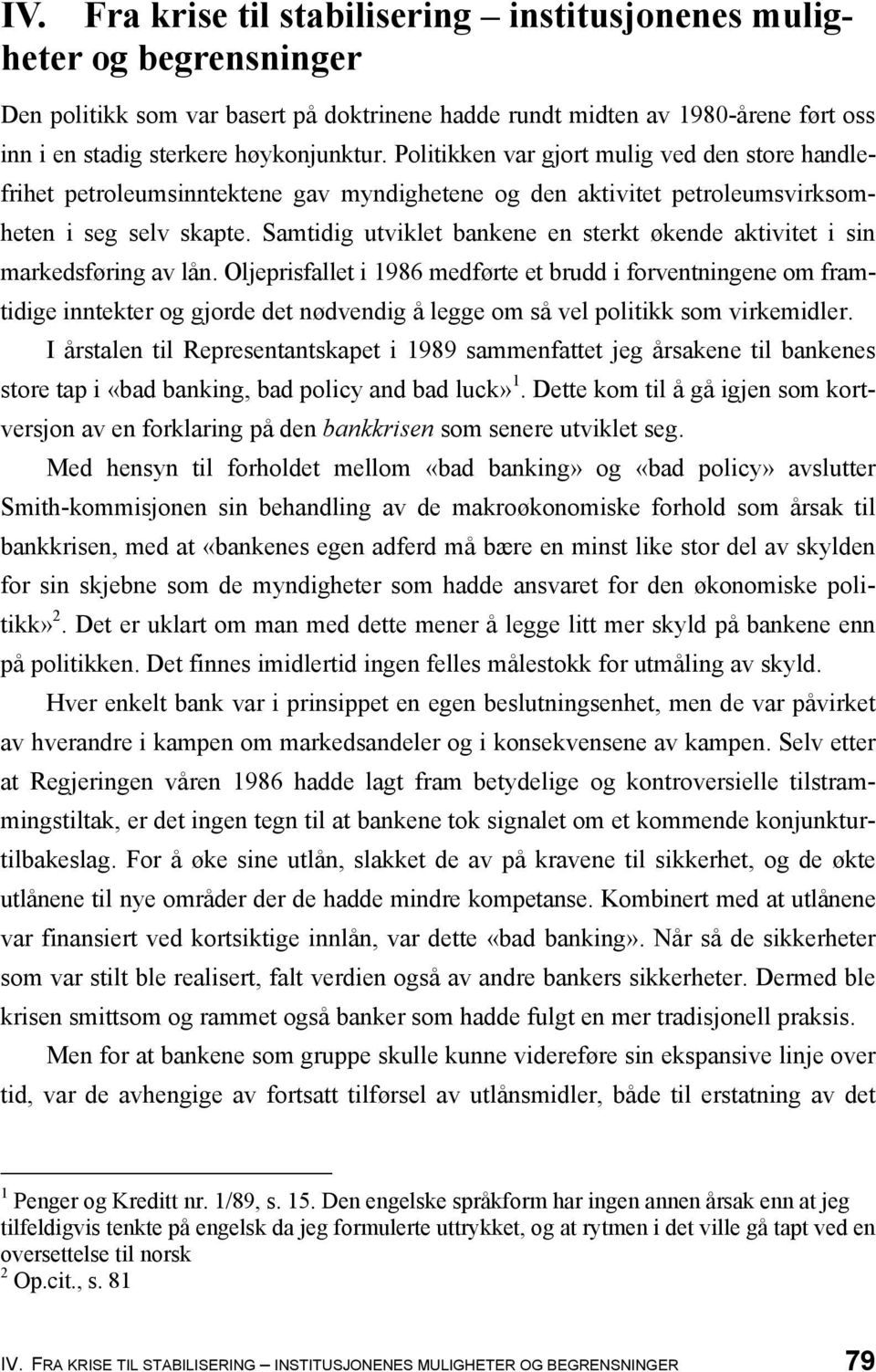 Samtidig utviklet bankene en sterkt økende aktivitet i sin markedsføring av lån.