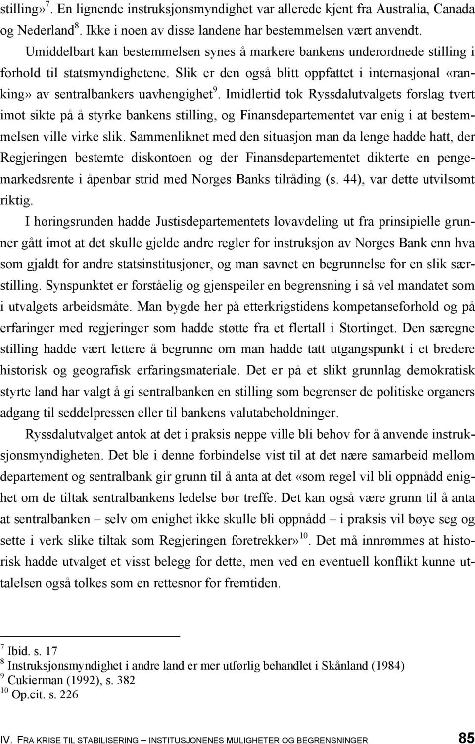 Imidlertid tok Ryssdalutvalgets forslag tvert imot sikte på å styrke bankens stilling, og Finansdepartementet var enig i at bestemmelsen ville virke slik.