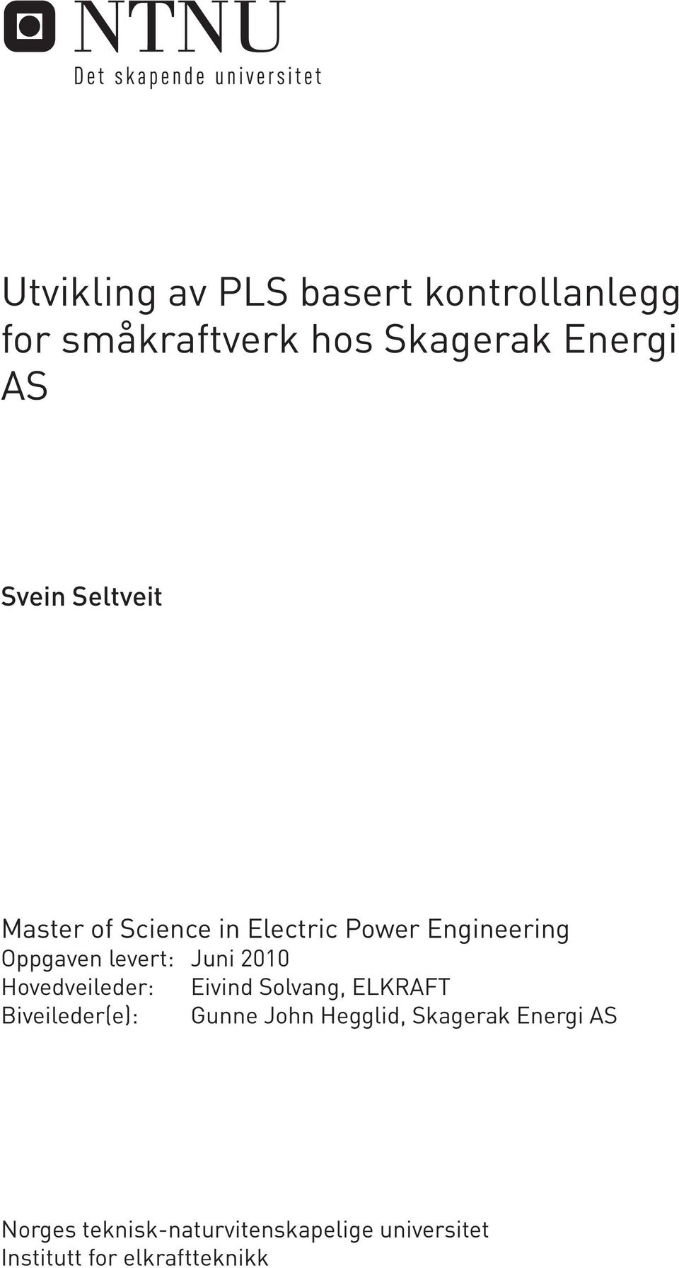 Hovedveileder: Eivind Solvang, ELKRAFT Biveileder(e): Gunne John Hegglid, Skagerak