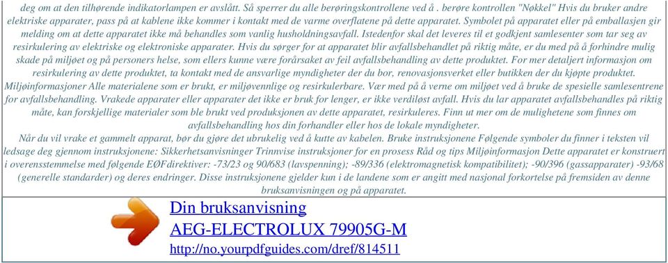 Symbolet på apparatet eller på emballasjen gir melding om at dette apparatet ikke må behandles som vanlig husholdningsavfall.