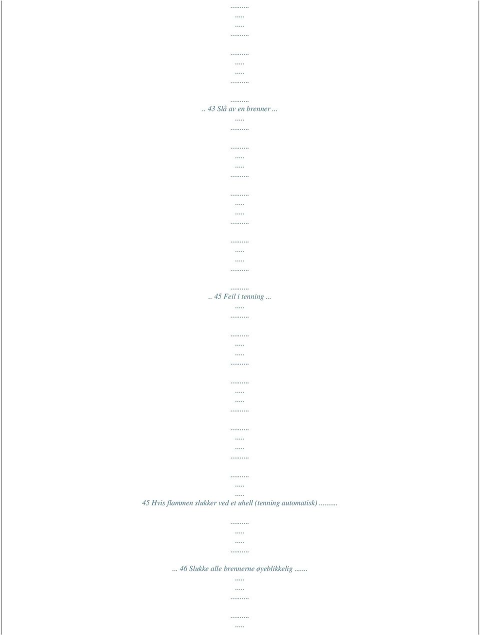 .. 45 Hvis flammen slukker ved et