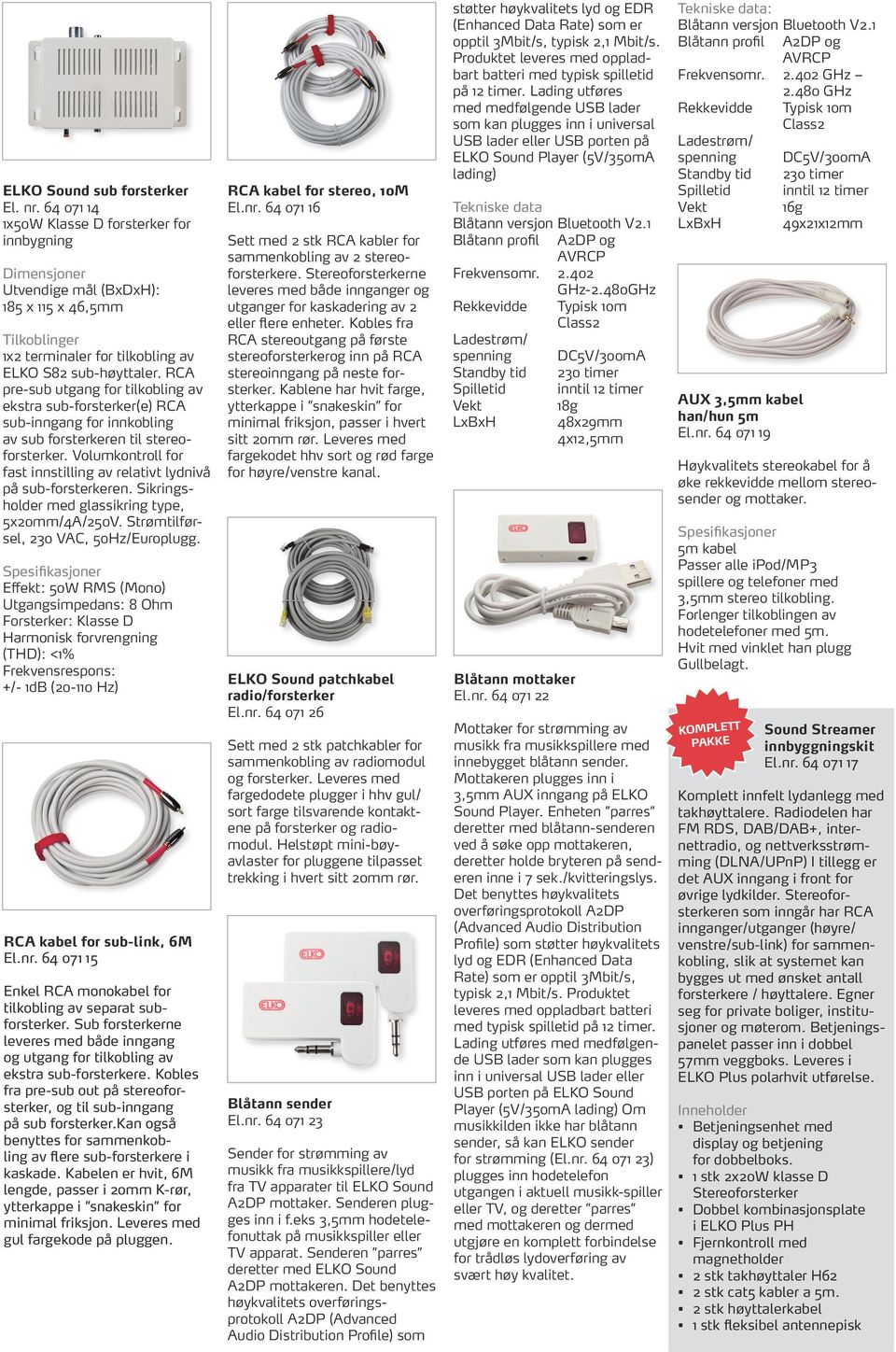 Volumkontroll for fast innstilling av relativt lydnivå på sub-forsterkeren. Sikringsholder med glassikring type, 5x20mm/4A/250V. Strømtilførsel, 230 VAC, 50Hz/Europlugg.