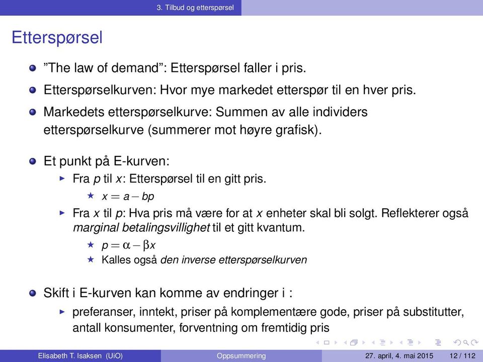 x = a bp Fra x til p: Hva pris må være for at x enheter skal bli solgt. Reflekterer også marginal betalingsvillighet til et gitt kvantum.