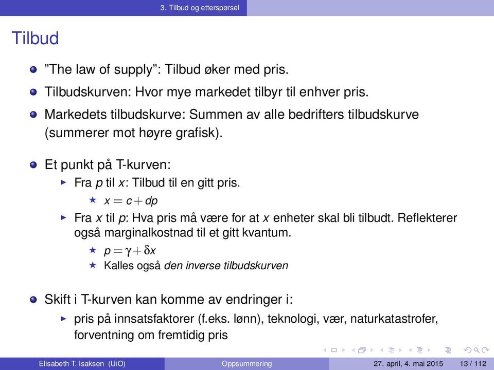 x = c + dp Fra x til p: Hva pris må være for at x enheter skal bli tilbudt. Reflekterer også marginalkostnad til et gitt kvantum.