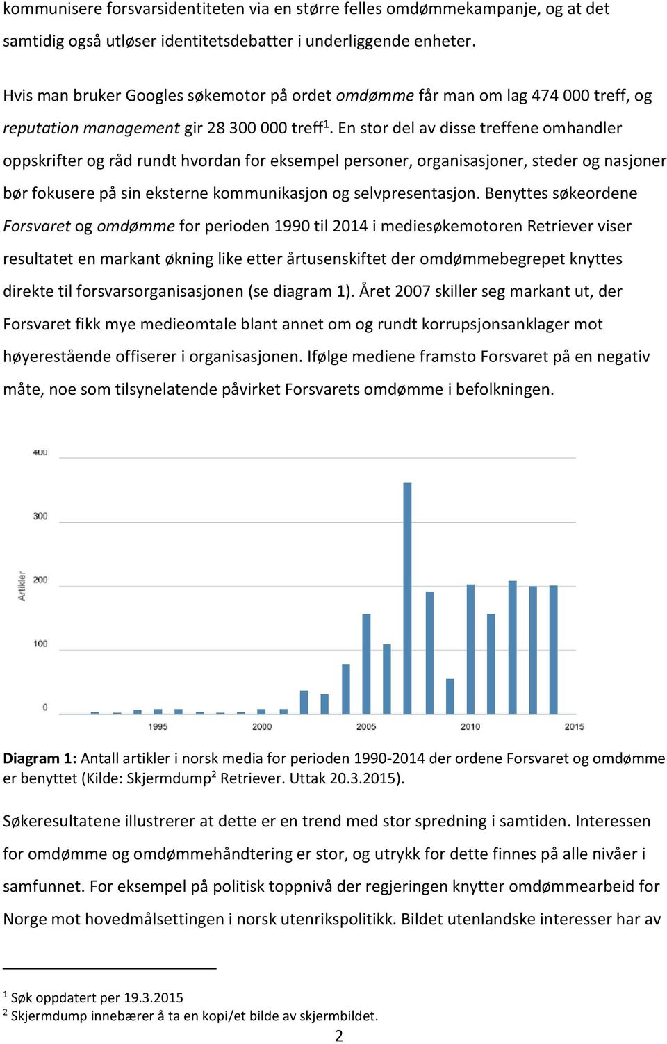 En stor del av disse treffene omhandler oppskrifter og råd rundt hvordan for eksempel personer, organisasjoner, steder og nasjoner bør fokusere på sin eksterne kommunikasjon og selvpresentasjon.