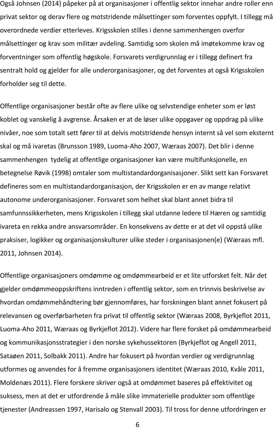 Samtidig som skolen må imøtekomme krav og forventninger som offentlig høgskole.