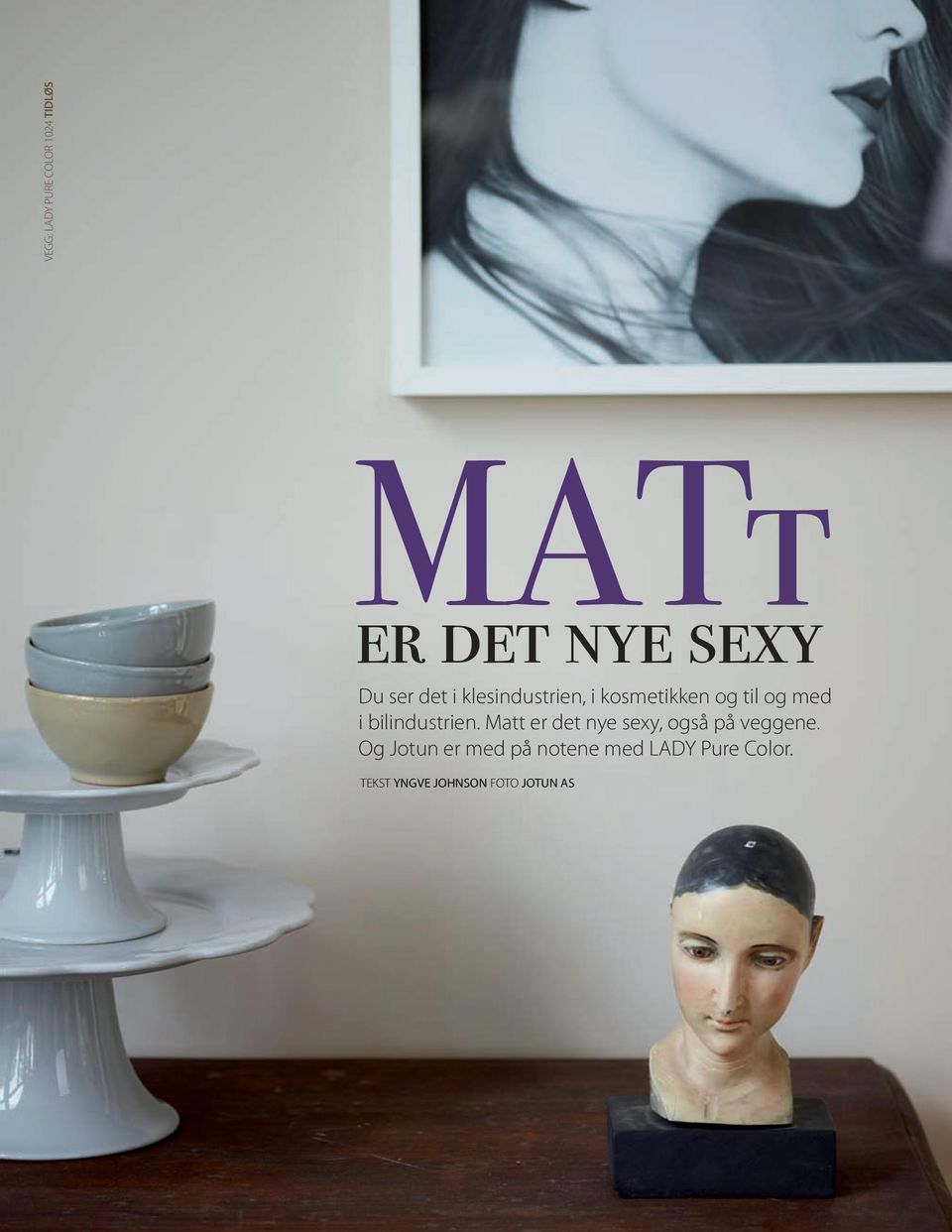 bilindustrien. Matt er det nye sexy, også på veggene.