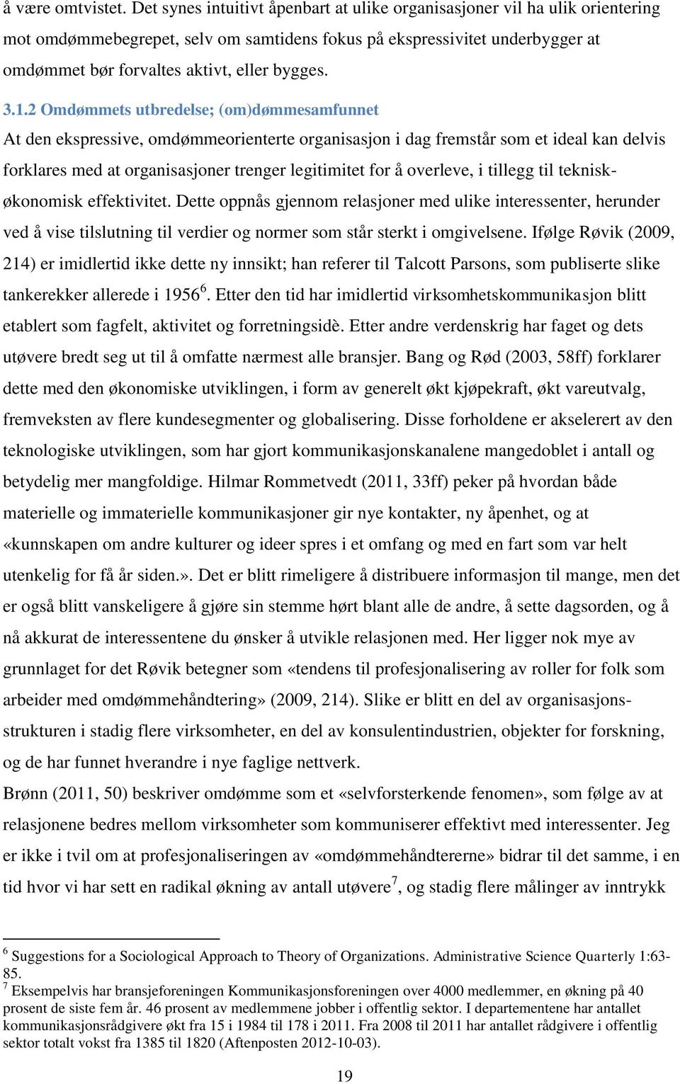 3.1.2 Omdømmets utbredelse; (om)dømmesamfunnet At den ekspressive, omdømmeorienterte organisasjon i dag fremstår som et ideal kan delvis forklares med at organisasjoner trenger legitimitet for å