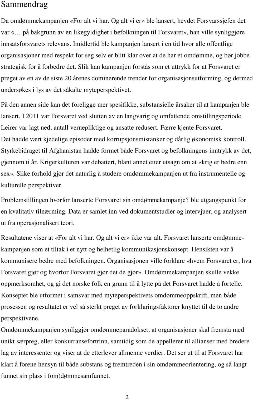 Imidlertid ble kampanjen lansert i en tid hvor alle offentlige organisasjoner med respekt for seg selv er blitt klar over at de har et omdømme, og bør jobbe strategisk for å forbedre det.