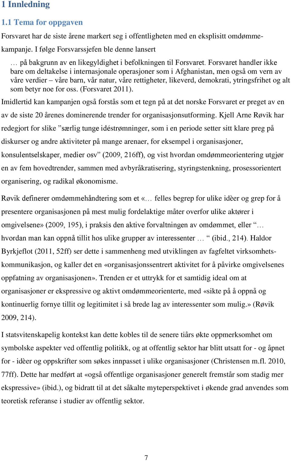 Forsvaret handler ikke bare om deltakelse i internasjonale operasjoner som i Afghanistan, men også om vern av våre verdier våre barn, vår natur, våre rettigheter, likeverd, demokrati, ytringsfrihet