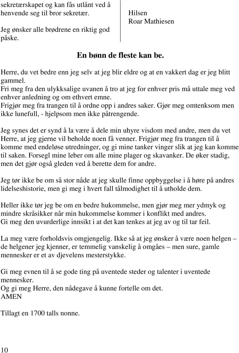 Fri meg fra den ulykksalige uvanen å tro at jeg for enhver pris må uttale meg ved enhver anledning og om ethvert emne. Frigjør meg fra trangen til å ordne opp i andres saker.