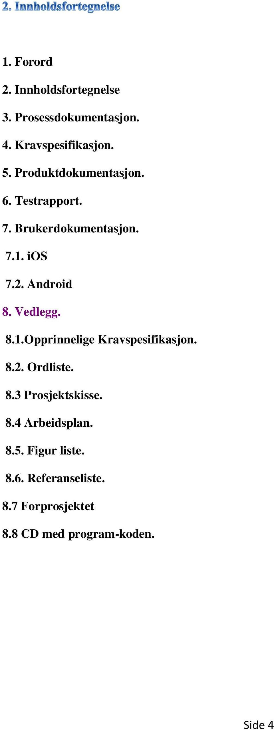 Vedlegg. 8.1.Opprinnelige Kravspesifikasjon. 8.2. Ordliste. 8.3 Prosjektskisse. 8.4 Arbeidsplan.