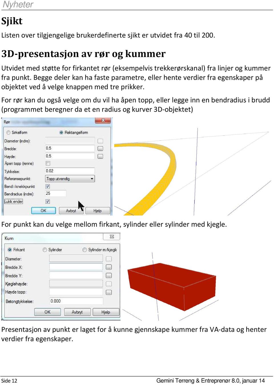 Begge deler kan ha faste parametre, eller hente verdier fra egenskaper på objektet ved å velge knappen med tre prikker.