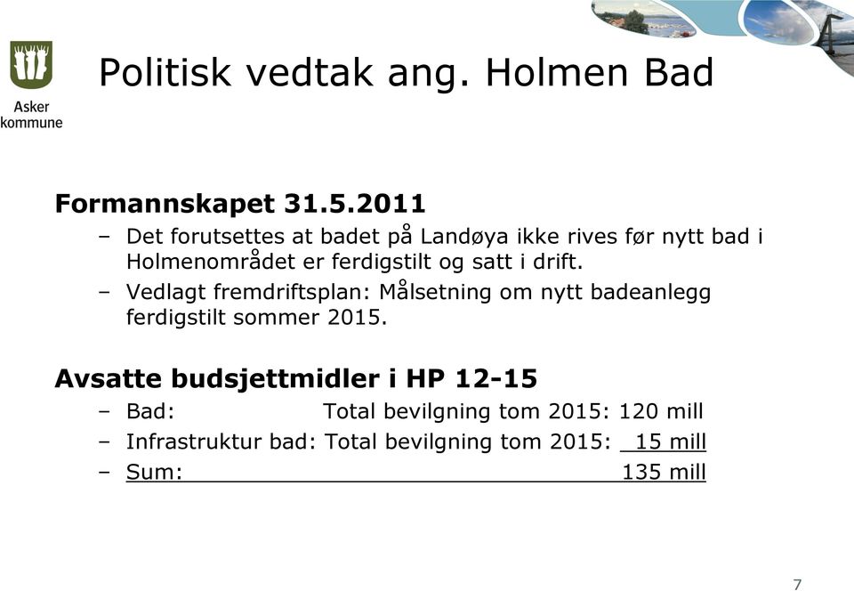 og satt i drift. Vedlagt fremdriftsplan: Målsetning om nytt badeanlegg ferdigstilt sommer 2015.